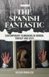 Rowan-Legg, Shelagh - The Spanish Fantastic / Contemporary Filmmaking in Horror, Fantasy and Sci-Fi