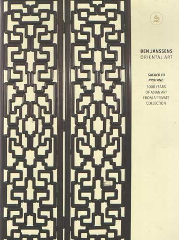 Janssens, Ben - Ben Janssens Oriental Art: Sacred to Profane. 5000 Years of Asian Art from a Private Collection