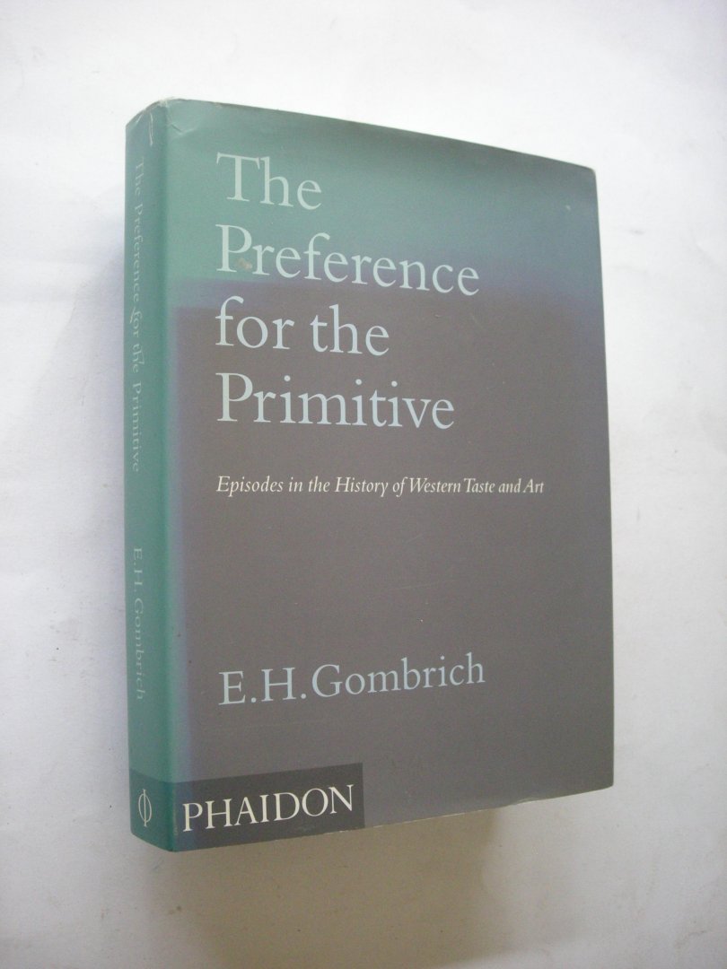 Gombrich, EH. - The Pereference for the Primitive. Episodes ion the History of Western Taste and Art