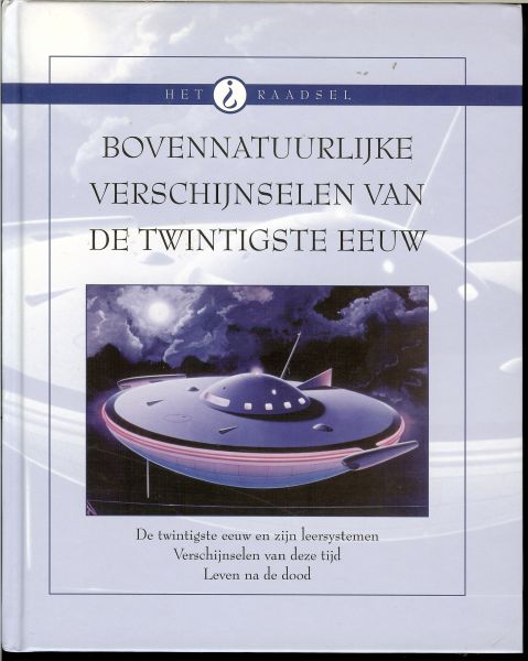 Kooij, Aad van der .. Omslagontwerp Bertil Merkus - Bovennatuurlijke verschijnselen van de twintigste eeuw  .. De twintigste eeuw en zijn leersystemen. Verschijnselen van deze tijd. Leven na de dood . Uit de serie : Het raadsel , zeer rijk geillustreerd