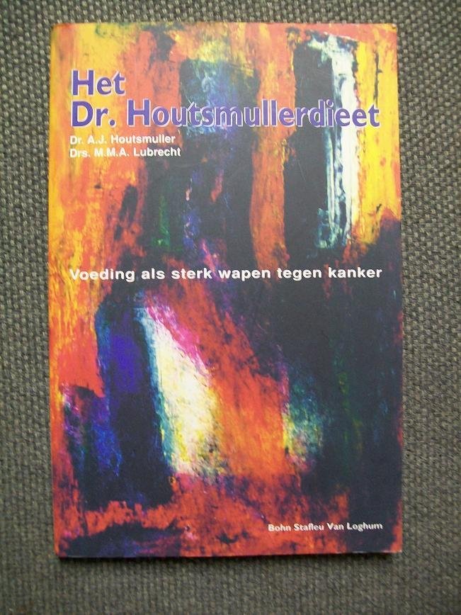 Houtsmuller, Dr. A.J.Lubrecht, Drs. M.M.A. - Het Dr. Houtsmullerdieet / voeding als sterk wapen tegen kanker