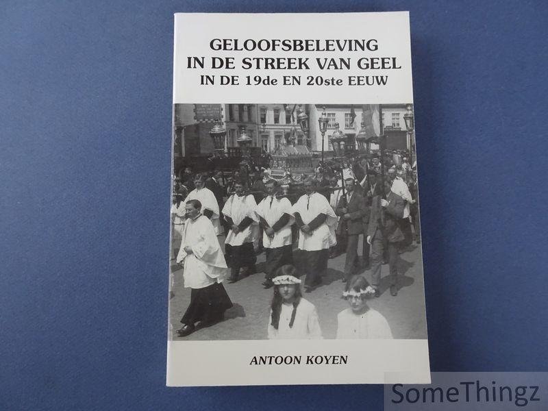 Koyen, Antoon - Geloofsbeleving in de streek van Geel in de 19de en 20ste eeuw