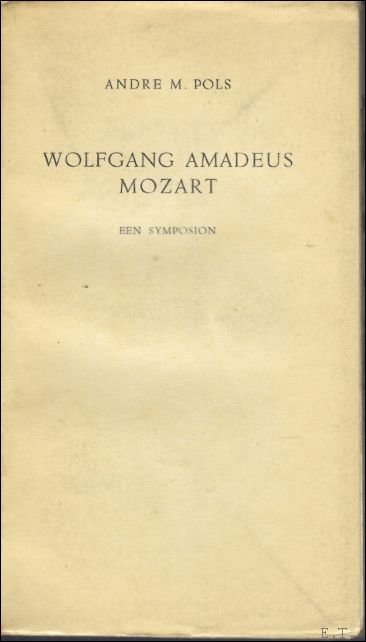 Pols, Andr  M. - Wolfgang Amadeus Mozart: een symposion