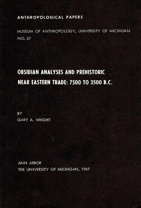 Wright, Gary A. - Obsidian Analyses and Prehistoric Near Eastern Trade, 7500 to 3500 B.C.: Anthropology No. 37