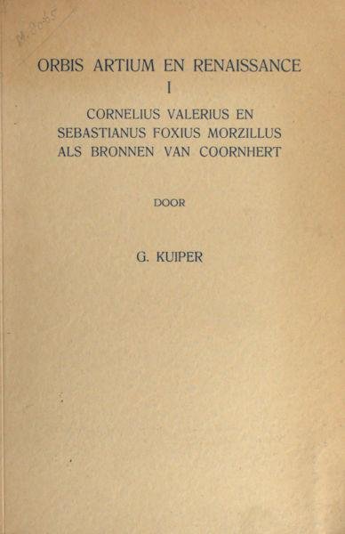 Kuiper, G. - Orbis Artium en Renaissance I Cornelius Valerius en Sebastianus Foxius Morzillus als bronnen van Coornhert.