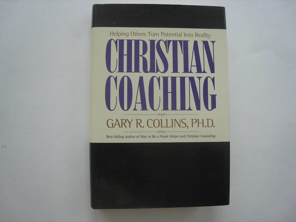 Collins, Gary R. - Christian Coaching / Helping Others Turn Potential into Reality
