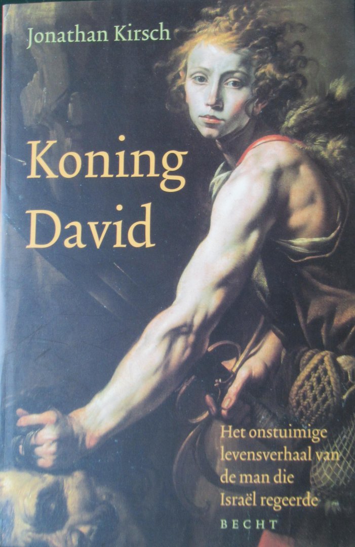 Kirsch, J. - Koning David. Het onstuimige levensverhaal van de man die Israël regeerde