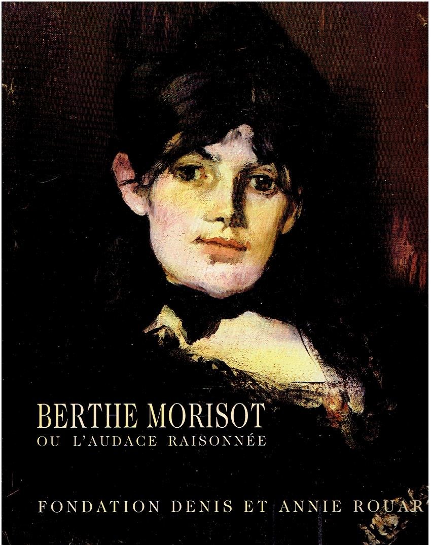 DELAFOND, Marianne & Caroline GENET-BONDEVILLE - Berthe Morisot ou l'Audace Raisonné.