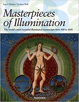 Walther, Ingo F. - Masterpieces of Illumination / Codices Illustres: The World's Most Famous Manuscripts 400 To 1600