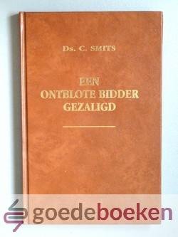 Smits, Ds. C. - Een ontblote bidder gezaligd --- Een tiental predikaties