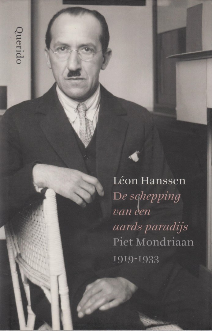 Léon Hanssen - De schepping van het aards paradijs. Piet Mondriaan 1919-1938
