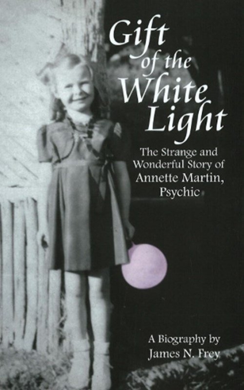 James N Frey - Gift of the White Light: The Strange and Wonderful Story of Annette Martin, Psychic