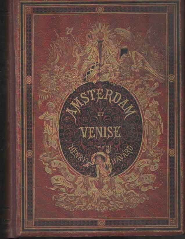  - Amsterdam et Venise - Ouvrage enrichi de sept faux-fortes par M.M. Léopold Flameng et Gaucherel et de cent vingt-quatre gravures sur bois