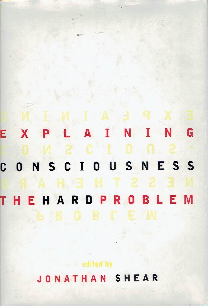 SHEAR, Jonathan [Ed.] - Explaining Consciousness - The 'Hard Problem'.