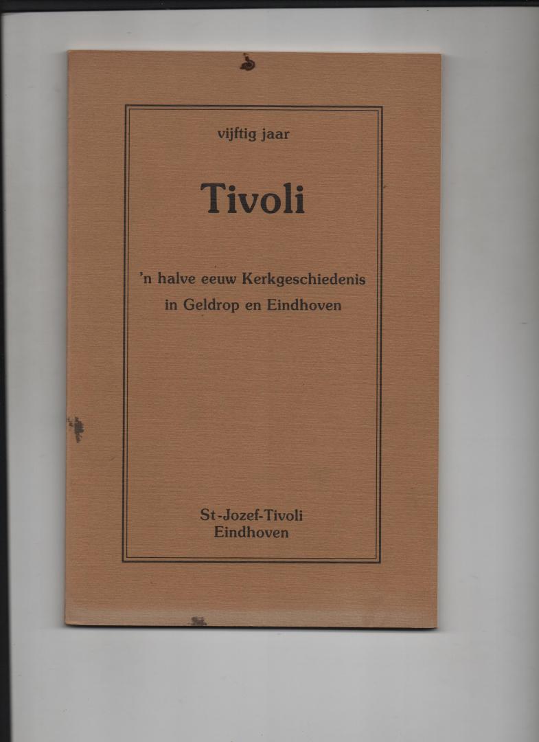 Ridder, J.A. de - Vijftig jaar Tivoli. `n halve eeuw kerkgeschiedenis in Geldrop en Eindhoven