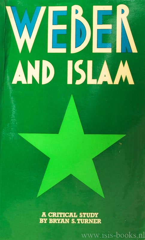WEBER, M., TURNER, B.S. - Weber and islam. A critical study.