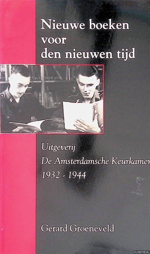 Groeneveld, Gerard - Nieuwe boeken voor den nieuwen tijd: Uitgeverij De Amsterdamsche Keurkamer 1932-1944