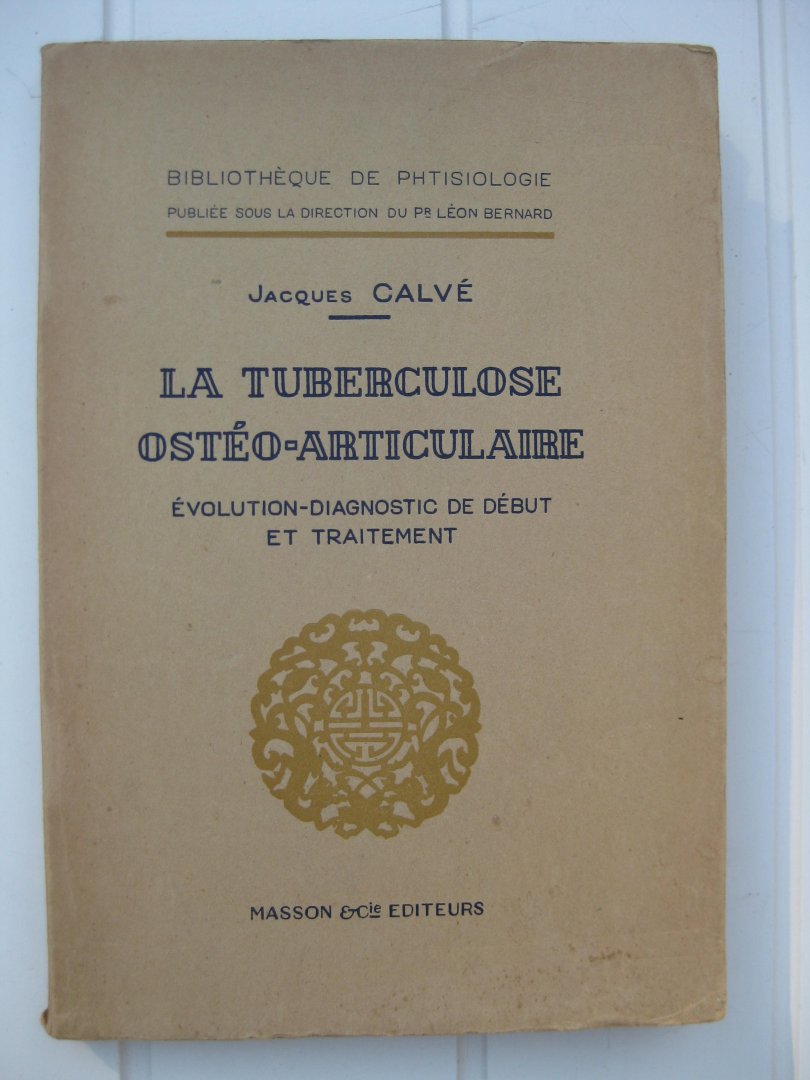 Calvé, Jacques - La Tuberculose ostéo-articulaire. Évolution-diagnostic de début et traitement.