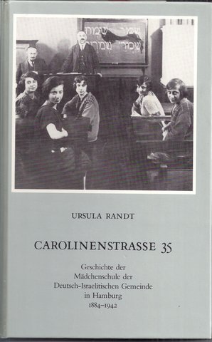 RANDT, URSULA, - Carolinenstrasse 35; Geschichte der Madchenschule der Deutsch-Israelitischen Gemeinde in Hamburg 1884-1942.