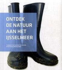 Willemse, A. - Ontdek de natuur aan het IJsselmeer. Tien jaar natuurontwikkeling in het IJsselmeergebied