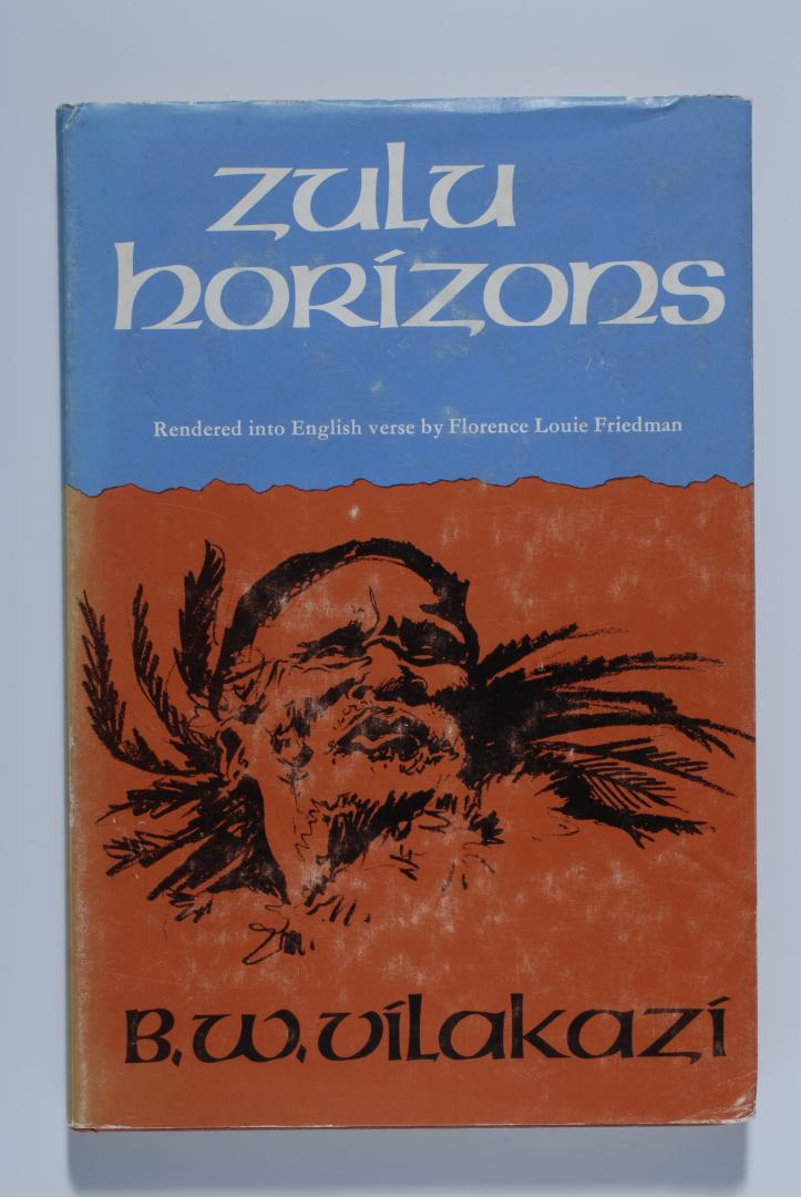 B.W. VILAKAZI - Zulu Horizons. Rendered into English verse by Florence Louie Friedman.
