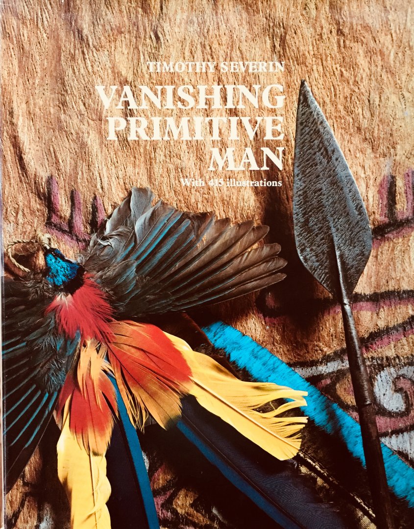 Severin, Timothy. - Vanishing Primitive man. With 415 illustrations.