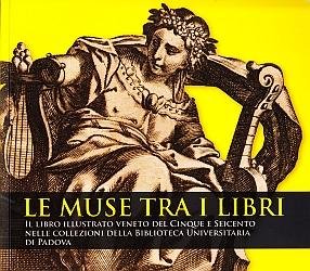 (VENETIAN ILLUSTRATED BOOKS). GNAN, Pietro, & MANCINI, Vincenzo - Le muse tra i libri. Il libro illustrato Veneto del Cinque e Seicento nelle collezioni della Biblioteca Universitaria di Padova.