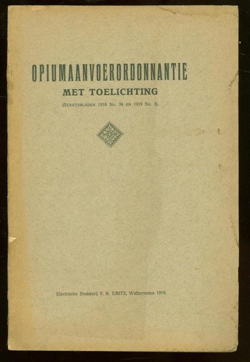 n.n. - Opiumaanvoerordonnantie : met toelichting (staatsbladen 1918 no. 34 en 1919 no. 3). ( = Opium Supply Ordinance: with explanatory notes (gazettes 1918 No. 34 in 1919 and No. 3..).