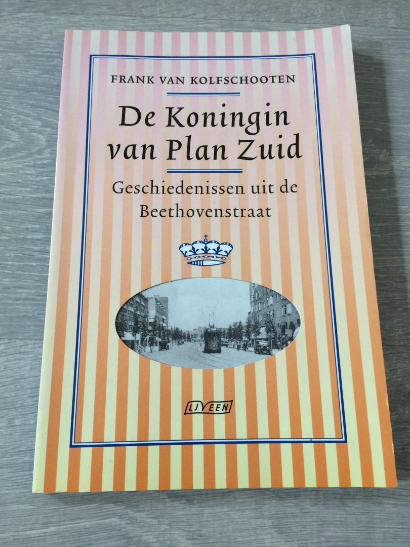 Kolfschooten, F. van - De Koningin van Plan Zuid / geschiedenissen uit de Beethovenstraat