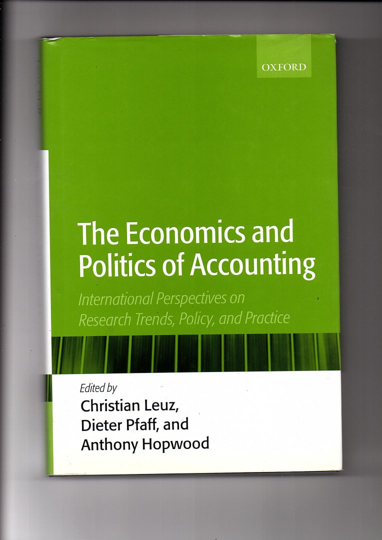 Leuz, Christian, Ditere Pfaff and Anthony Hopwood - The Economics and Politics of Accounting. International perspectives on research trends, policy and practice