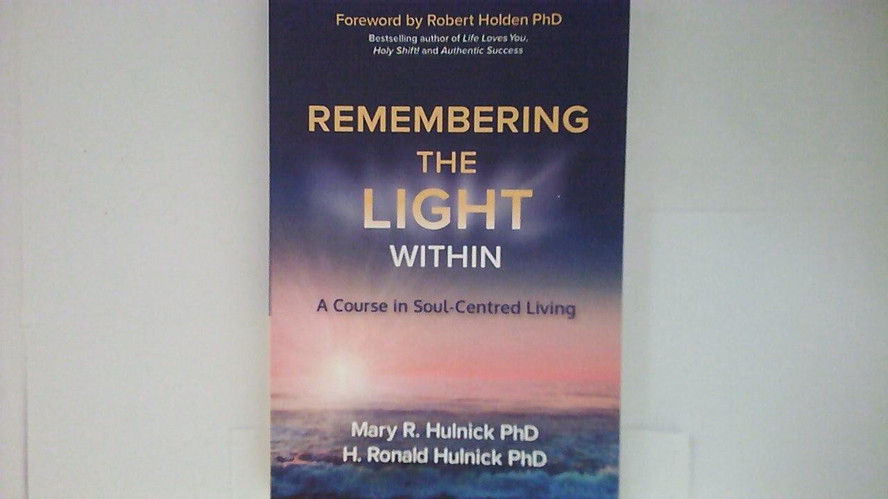 Mary & Ronald Hulnick Phd - Remembering the Light Within a course in Soul-Centred Living