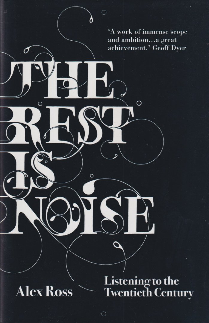 Ross, Alex - The Rest Is Noise. Listening to the Twentieth Century
