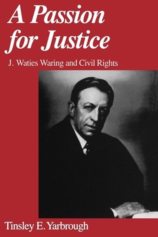 Yarbrough, Tinsley E. - A Passion for Justice : J. Waties Waring and Civil Rights.