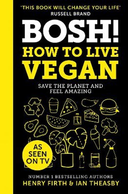 Henry Firth ; Ian Theasby - BOSH! How to Live Vegan