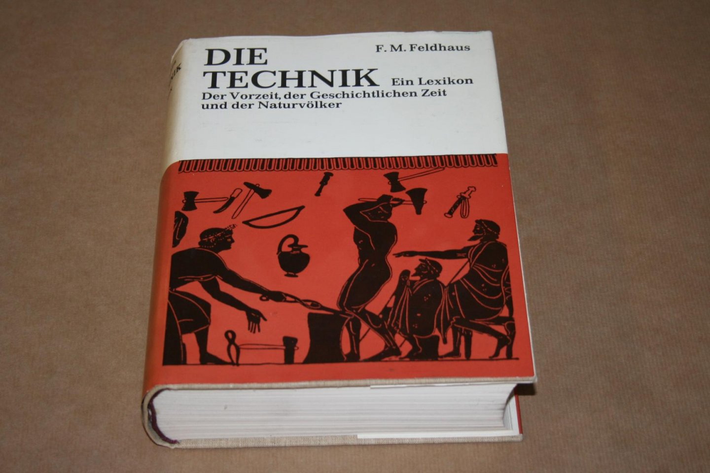 F.M. Feldhaus - Die Technik -- Ein Lexikon der Vorzeit, der Geschichtlichen Zeit und der Naturvölker