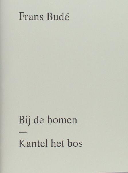 Budé, Frans. - Bij de bomen - Kantel het bos.