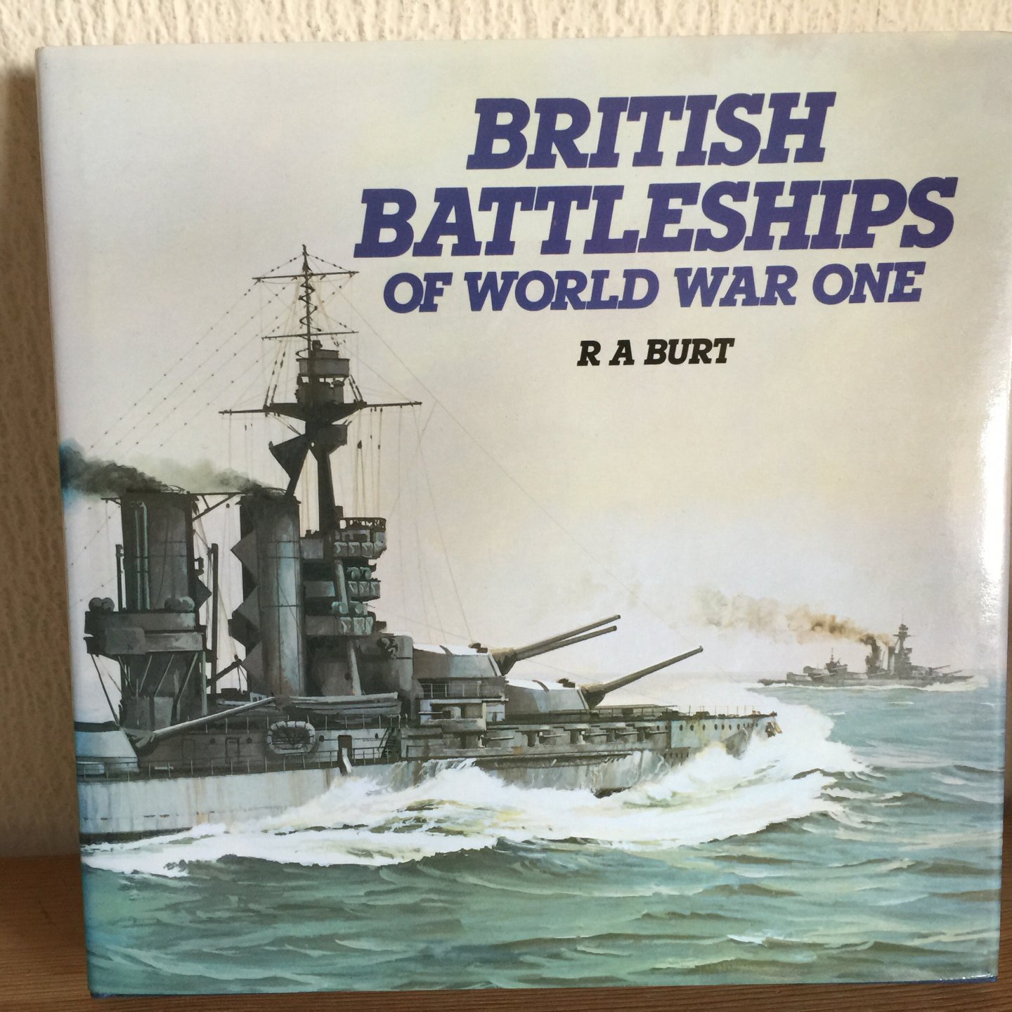 R A BURT - BRITISH BATTLESHIPS OF WORLD WAR ONE