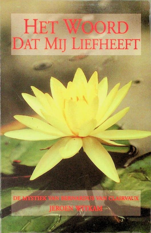 Witkam, Jeroen - Het Woord dat mij Liefheeft. De mystiek van Bernardus van Clairvaux