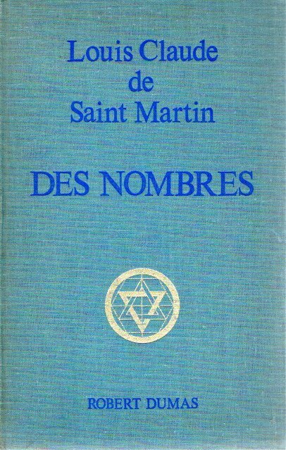 SAINT MARTIN, Louis Claude de - Louis Claude de saint Martin -  des Nombres - (Reprint de l'édition de 1946) - Introductio, notes et rétablissement du texte de la première édition (1843) par Nicole Chaquin.