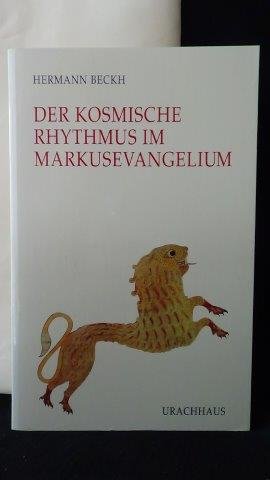 Beckh, Hermann, - Der kosmische Rhythmus im Markusevangelium.