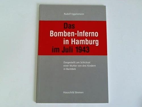Hamburg - Eggelsmann, Rudolf - Das Bomben-Inferno in Hamburg im Juli 1943. Dargestellt am Schicksal einer Mutter von drei Kindern in Barmbek
