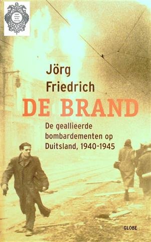 FRIEDRICH Jörg - De brand. De geallieerde bombardementen op Duitsland, 1940-1945 (vert. van Der Brand. Deutschland im Bombenkrieg 1940-1945 - 2002)