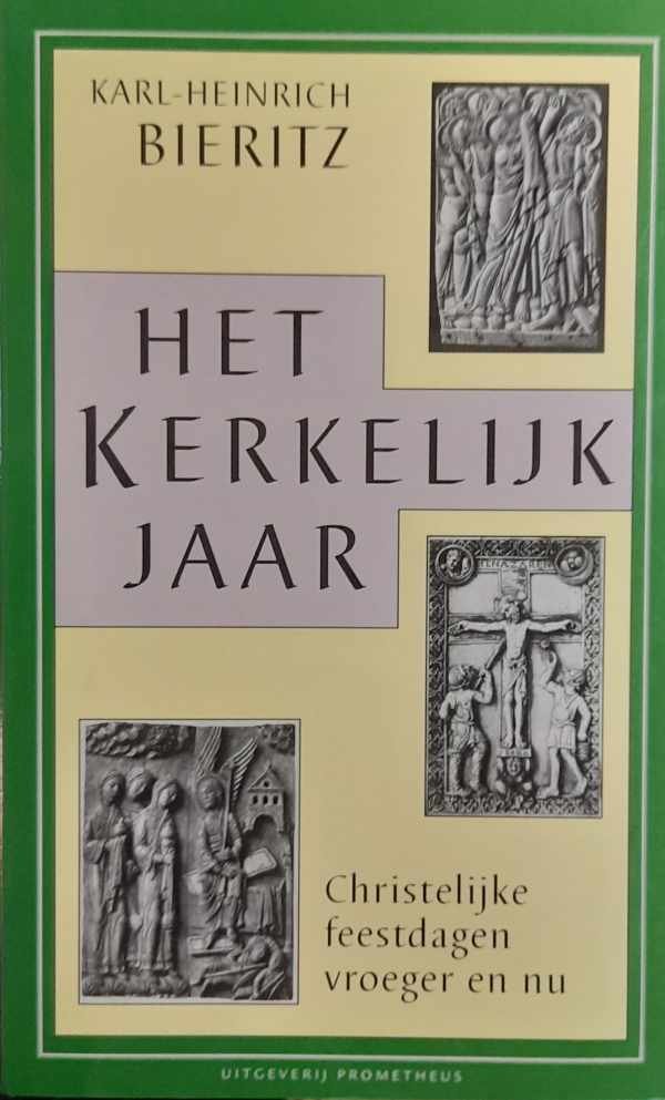 BIERITZ Karl-Heinrich - Het Kerkelijk Jaar. Christelijke feestdagen vroeger en nu (vertaling van Das Kirchenjahr - 1987)