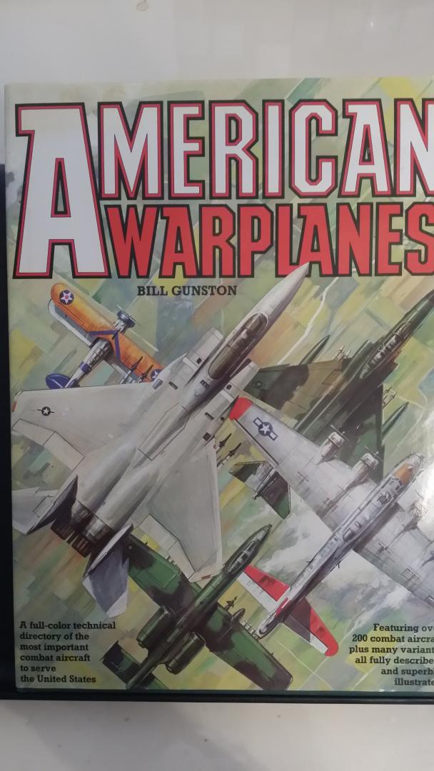 Gunston, Bill - American Warplanes. A full-color technical directory of the most important combat aircraft to serve the United States