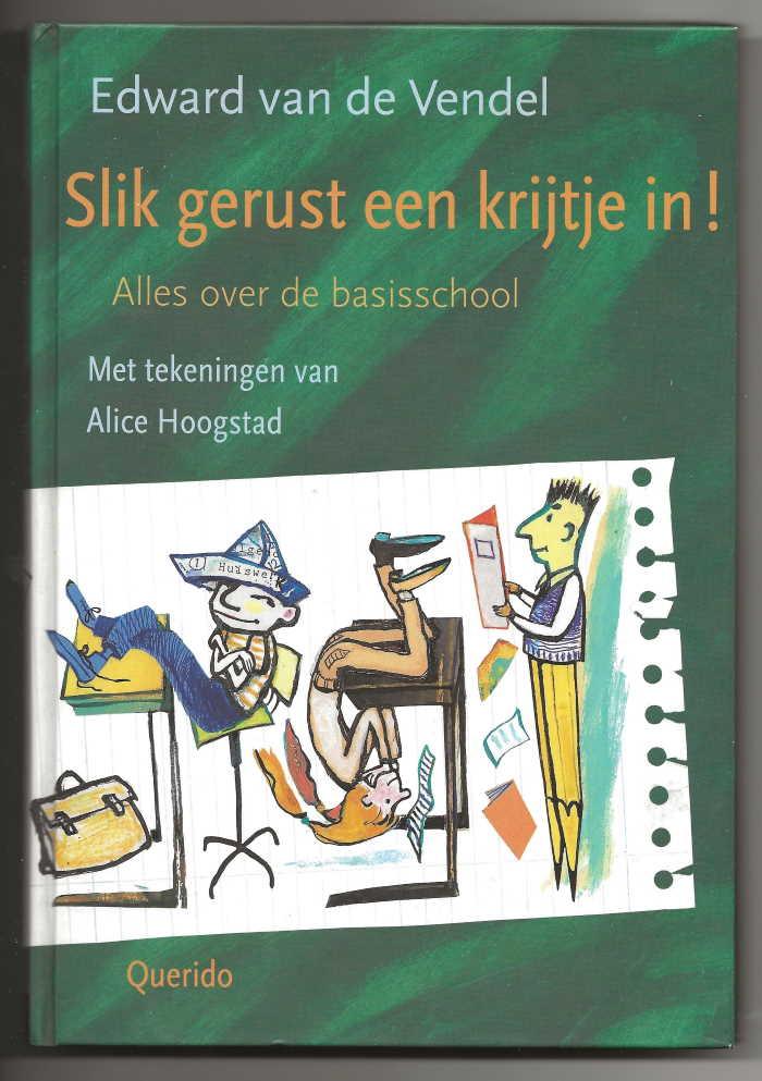 Vendel, Edward van de met zw/w tekeningen van Alice Hoogstad - Slik gerust een krijtje in! / Alles over de basisschool