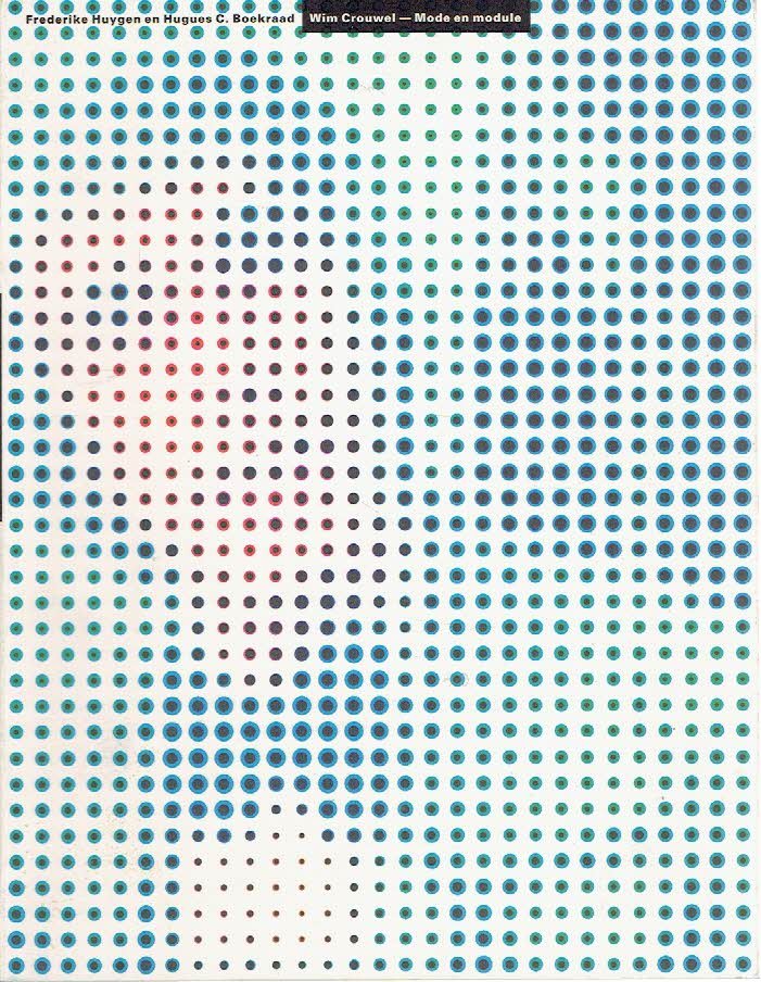 CROUWEL, Wim - Frederike HUYGEN & Hugues C. BOEKRAAD - Wim Crouwel - Mode en module.