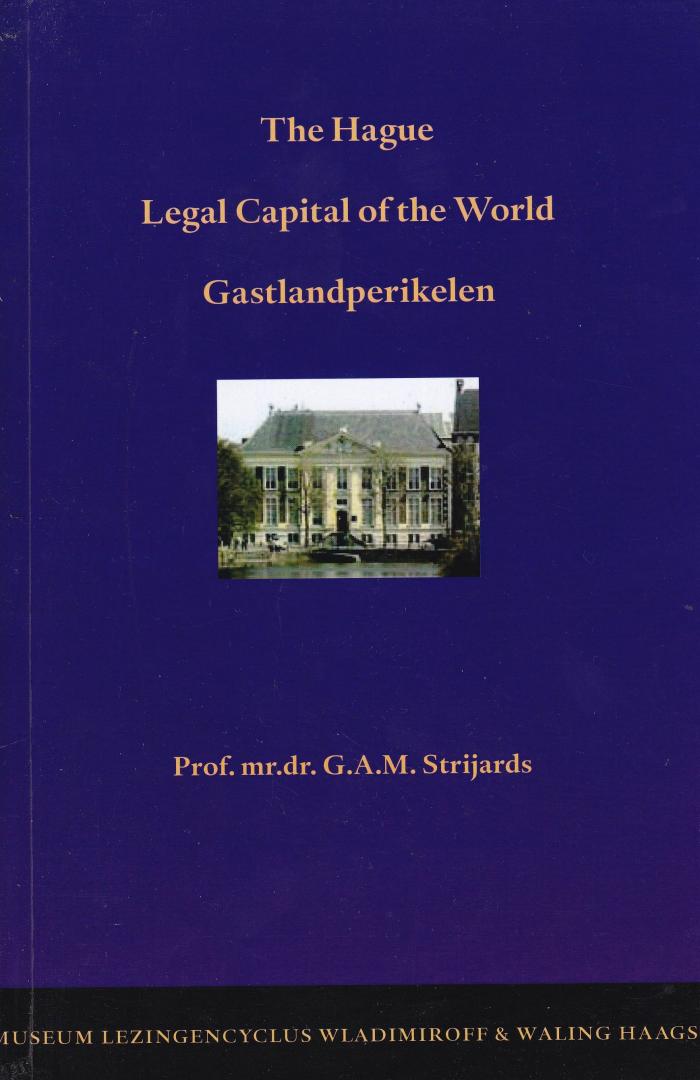 Strijards, G.A.M. - The Hague, legal capital of the world: gastlandperikelen bij huisvesting van internationale strafgerechten
