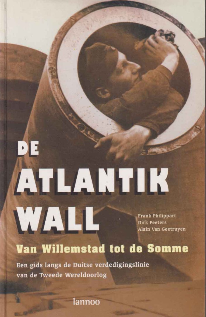 Philippart, Frank e.a - De Atlantik Wall. Van Willemstad tot de Somme. Een gids langs de Duitse verdedigingslinie van de Tweede Wereldoorlog