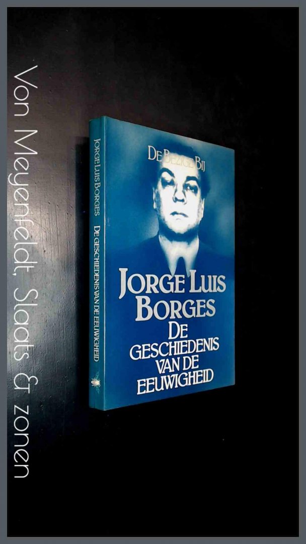 BORGES, JORGE LUIS - De geschiedenis van de eeuwigheid
