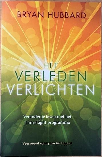 Hubbard, Bryan - HET VERLEDEN VERLICHTEN. Verander je leven met het time-light programma